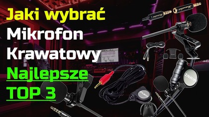 Jaki wybrać mikrofon krawatowy  3 najlepsze mikrofony do 100 zł
