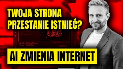 AI zmienia zasady gry.  Twój biznes może zniknąć z Internetu | Rafał Moszkowców