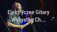 Elektryczne Gitary - Wszystko Ch.  (EqHQ)