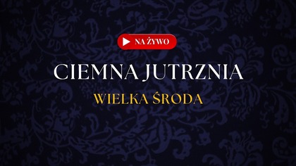 Ciemna Jutrznia | Wielka Środa  na Żywo
