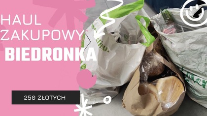 ZAKUPY Z BIEDRONKI ZA 250 ZŁOTYCH I HAUL ZAKUPOWY