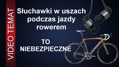 Słuchawki w uszach na rowerze - to niebezpieczne !