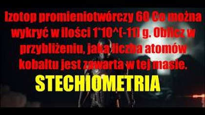 Izotop promieniotwórczy 60 Co można wykryć w ilości 1*10^(-11) g... | STECHIOMETRIA