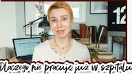 DLACZEGO NIE PRACUJĘ JUŻ W SZPITALU?