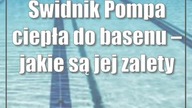 Świdnik: Pompa ciepła do basenu  jakie są jej zalety?