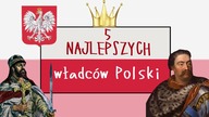 TOP 5 najlepszych władców Polski