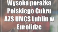 Wysoka porażka Polskiego Cukru AZS UMCS Lublin w Eurolidze