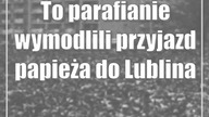 To parafianie wymodlili przyjazd papieża do Lublina