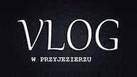 Vlog 2# 1- Dzień 1- Przyjezierze (1/2)