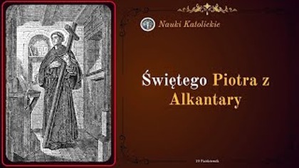 Żył jak święty z innego świata - św.  Piotr z Alkantary (19 października)