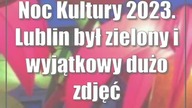 Noc Kultury 2023.  Lublin był zielony i wyjątkowy (dużo zdjęć)