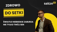 Światło niebieskie zaburza nie tylko Twój sen