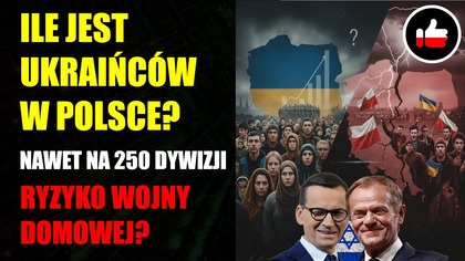 Ile jest Ukraińców w Polsce? Wystarczy na 250 Dywizji | Ryzyko wojny domowej?