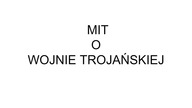 MITOLOGIA GRECKA - MIT O WOJNIE TROJAŃSKIEJ
