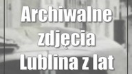 Archiwalne zdjęcia Lublina z lat 1939-1941