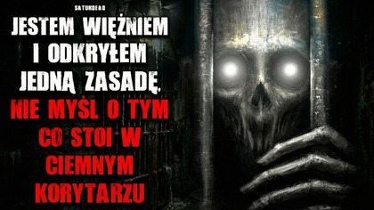 Jestem więźniem i odkryłem jedną zasadę.  Nie myśl o tym, co stoi w ciemnym korytarzu - CreepyPasta