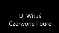 Dj Wituś - Czerwone i bure tekst