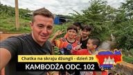 Kambodża - Chatka na skraju dżungli - dzień 39 (odc.  102)