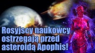Rosyjscy astronomowie sugerują, że asteroida Apophis może zagrozić Ziemi!