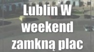 Lublin: W weekend zamkną plac Zamkowy