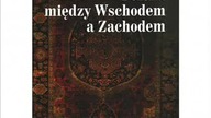 Feliks Koneczny - Polska między Wschodem i Zachodem