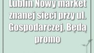 Lublin: Nowy market znanej sieci przy ul.  Gospodarczej.  Będą promocje na otwarcie