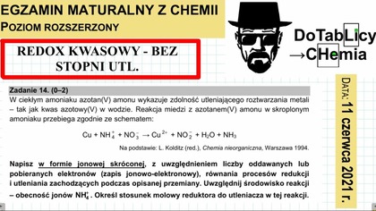 ZADANIE 14 CKE 2021 CZERWIEC REDOX KWASOWY: Cu+NH4^(+)+NO3^()  Cu^(2+)+NO2^()+H2O+NH3