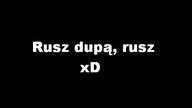 Rusz dupą rusz