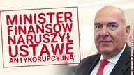 Minister Finansów naruszył ustawę antykorupcyjną!