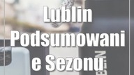 Lublin: Podsumowanie Sezonu Lublin 2023