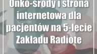 Onko-środy i strona internetowa dla pacjentów na 5-lecie Zakładu Radioterapii USK1
