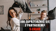 Jak zaprzyjaźnić się z partnerem? 5 zasad