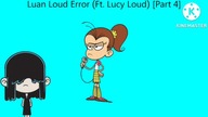 Luan Loud Error (Ft.  Lucy Loud) [Part 4]