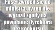 Poseł zwrócił się do ministra, by ten nie wyraził zgody na powołanie dyrektora bez konkursu