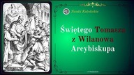 Arcybiskup ubogich - św.  Tomasz z Wilanowa (18 września)