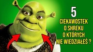 5 CIEKAWOSTEK O SHREKU O, KTÓRYCH NIE WIEDZIAŁEŚ ?