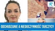 Cierpisz na niedoczynności tarczycy i masz nadwagę? Zobacz, jak schudnąć [RUSZ SIĘ]