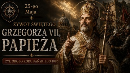 Historia Świętego Grzegorza VII - papieża, który nie uległ władzy świeckiej (25 maja)