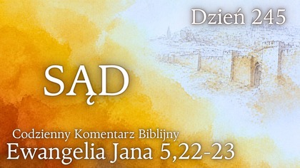 SĄD | Ewangelia Jana 5,22-23 | Komentarz wers po wersie | Fabian Błaszkiewicz