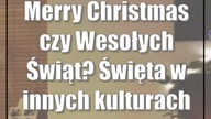 Merry Christmas czy Wesołych Świąt? Święta w innych kulturach
