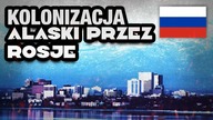Kolonizacja Alaski przez Rosje i jej sprzedaz do USA