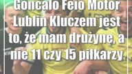 Goncalo Feio (Motor Lublin): Kluczem jest to, że mam drużynę, a nie 11 czy 15 piłkarzy
