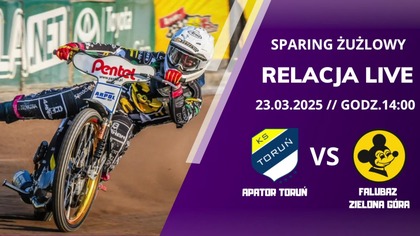 APATOR TORUŃ VS FALUBAZ ZIELONA GÓRA - RELACJA LIVE - 23. 03. 2025r.