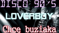 LOVERBOY - Chcę buziaka (Disco 90s Remix)