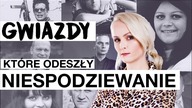 Gwiazdy, które niespodziewanie odeszły z tego świata