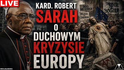 KARD.  ROBERT SARAH O DUCHOWYM KRYZYSIE EUROPY