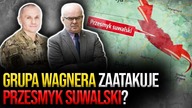 Grupa Wagnera zaatakuje Przesmyk Suwalski? Gen.  Skrzypczak i Polko: Chcą nas zastraszyć!