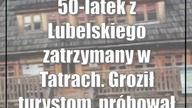 50-latek z Lubelskiego zatrzymany w Tatrach.  Groził turystom, próbował się dostać do ich pokoi