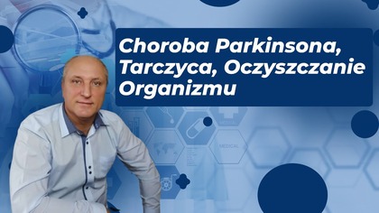 Choroba Parkinsona, Tarczyca, Oczyszczanie Organizmu w Akademii Medycyny Regeneracyjnej