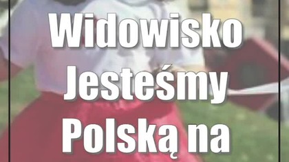 Widowisko Jesteśmy Polską na Placu Litewskim